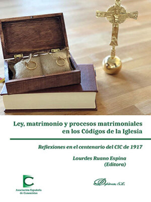 cover image of Ley, matrimonio y procesos matrimoniales en los Códigos de la Iglesia. Reflexiones en el centenario del CIC de 1917